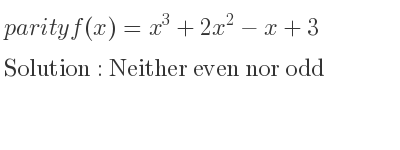 The parity f(x)=x^3+2x^2-x+3 is Neither even nor odd